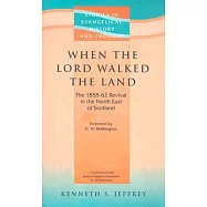 When the Lord Walked the Land: The 1858-62 Revival in the North East of Scotland