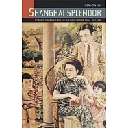 Shanghai Splendor: Economic Sentiments and the Making of modern China, 1843-1949
