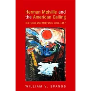 Herman Melville and the American Calling: The Fiction After Moby-Dick, 1851-1857