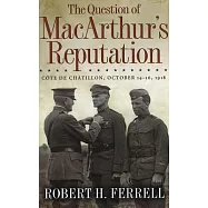 The Question of MacArthur’s Reputation: Cote De Chatillon, October 14-16, 1918