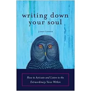 Writing Down Your Soul: How to Activate and Listen to the Extraordinary Voice Within