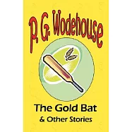 The Gold Bat & Other Stories - From the Manor Wodehouse Collection, a selection from the early works of P. G. Wodehouse