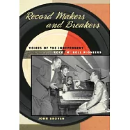 Record Makers and Breakers: Voices of the Independent Rock ’n’ Roll Pioneers