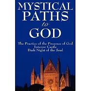 Mystical Paths to God: Three Journeys: The Practice of the Presence of God, Interior Castle, Dark Night of the Soul