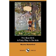 The Blue Bird: A Fairy Play in Six Acts
