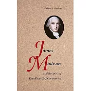 James Madison and the Spirit of Republican Self-Government