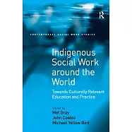 Indigenous Social Work Around the World: Towards Culturally Relevant Education and Practice