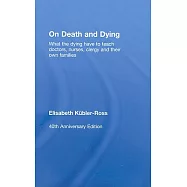 On Death and Dying: What the Dying Have to Teach Doctors, Nurses, Clergy and Their Own Families