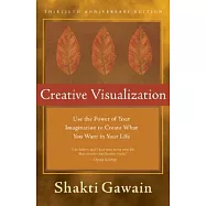 Creative Visualization: Use the Power of Your Imagination to Create What You Want in Your Life