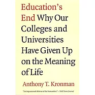 Education’s End: Why Our Colleges and Universities Have Given Up on the Meaning of Life