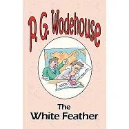 The White Feather - From the Manor Wodehouse Collection, a selection from the early works of P. G. Wodehouse