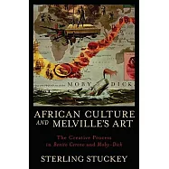 African Culture and Melville&rsquo;s Art: The Creative Process in Benito Cereno and Moby-Dick
