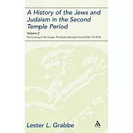 A History of the Jews and Judaism in the Second Temple Period, Volume 2: The Coming of the Greeks: The Early