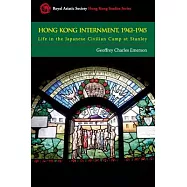 Hong Kong Internment, 1942-1945: Life in the Japanese Civilian Camp at Stanley