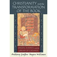 Christianity and the Transformation of the Book: Origen, Eusebius, and the Library of Caesarea