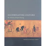 Accumulating Culture: The Collections of Emperor Huizong