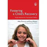 Fostering a Child&rsquo;s Recovery: Family Placement for Traumatized Children