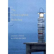 The Yellow-Lighted Bookshop: A Memoir, a History