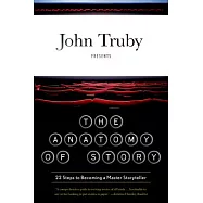 The Anatomy of Story: 22 Steps to Becoming a Master Storyteller