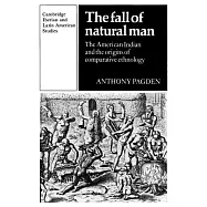 The Fall of Natural Man: The American Indian and the Origins of Comparative Ethnology