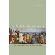 Bach’s Cycle, Mozart’s Arrow: An Essay on the Origins of Musical Modernity