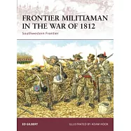 Frontier Militiaman in the War of 1812: Southwestern Frontier