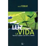 Luz sobre la vida/ Light On Life: Viaje hacia la plenitud, la paz interior y la libertad/ The Yoga Journey to Wholeness