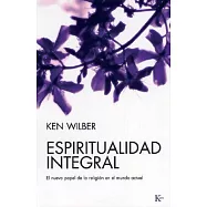 Espiritualidad integral/ Integral Spirituality: El nuevo papel de la religion en el mundo actual/ A Startling New Role For Relig