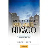 One Hundred Years of Land Values in Chicago: The Relationship of the Growth of Chicago to the Rise of Its Land Values