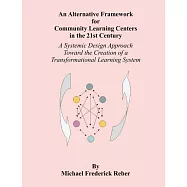 An Alternative Framework for Community Learning Centers in the 21st Century: A Systemic Design Approach Toward the