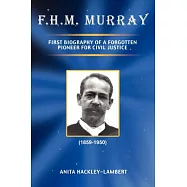 F.h.m. Murray: First Biography of a Forgotten Pioneer for Civil Justice