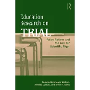Education Research on Trial: Policy Reform and the Call for Scientific Rigor