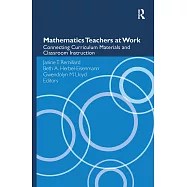 Mathematics Teachers at Work: Connecting Curriculum Materials and Classroom Instruction