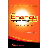 The Energy Trail Where It Is Leading: Do You Know Enough to Care? an Essay on What We Can Expect in the Not Too Distant