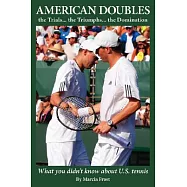 American Doubles the Trials... the Triumphs... the Domination: What You Didn’t Know About U.S. Tennis