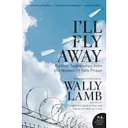 I&rsquo;ll Fly Away: Further Testimonies from the Women of York Prison
