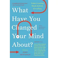 What Have You Changed Your Mind About?: Today’s Leading Minds Rethink Everything