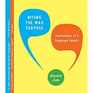 Biting the Wax Tadpole: Confessions of a Language Fanatic