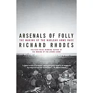 Arsenals of Folly: The Making of the Nuclear Arms Race