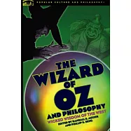 The Wizard of Oz and Philosophy: Wicked Wisdom of the West