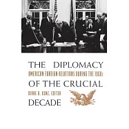 The Diplomacy of the Crucial Decade: American Foreign Relations During the 1960s