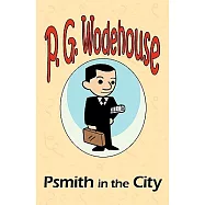 Psmith in the City - From the Manor Wodehouse Collection, a selection from the early works of P. G. Wodehouse