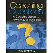 Coaching Questions: A Coach&rsquo;s Guide to Powerful Asking Skills