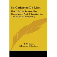 St. Catherine De Ricci: Her Life, Her Letters, Her Community