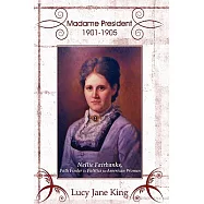 Madame President 1901-1905: Nellie Fairbanks, Path Finder to Politics for American Women