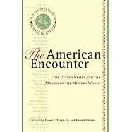 The American Encounter: The United States and the Making of the Modern World: Essays from 75 Years of Foreign Affairs