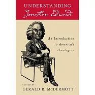 Understanding Jonathan Edwards: An Introduction to America’s Theologian