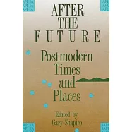 After the Future: Postmodern Times and Places