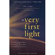 The Very First Light: The True Inside Story of the Scientific Journey Back to the Dawn of the Universe