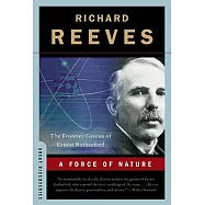 A Force of Nature: The Frontier Genius of Ernest Rutherford